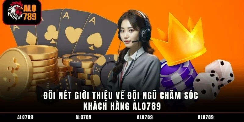 Đôi nét giới thiệu về đội ngũ chăm sóc khách hàng ALO789