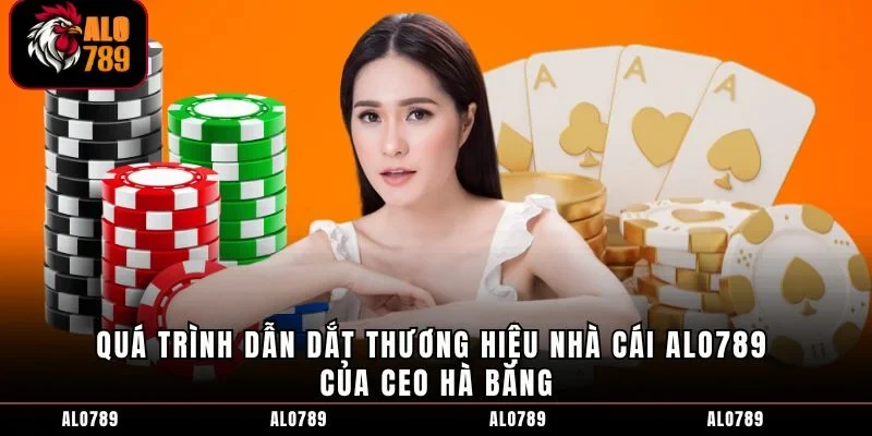 Quá trình dẫn dắt thương hiệu nhà cái ALO789 của CEO Hà Băng