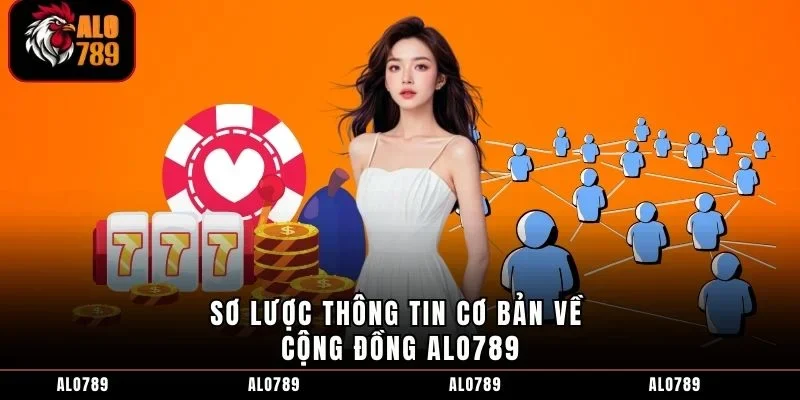 Sơ lược thông tin cơ bản về cộng đồng ALO789