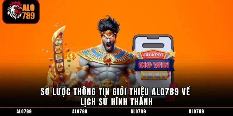 Sơ lược thông tin giới thiệu ALO789 về lịch sử hình thành